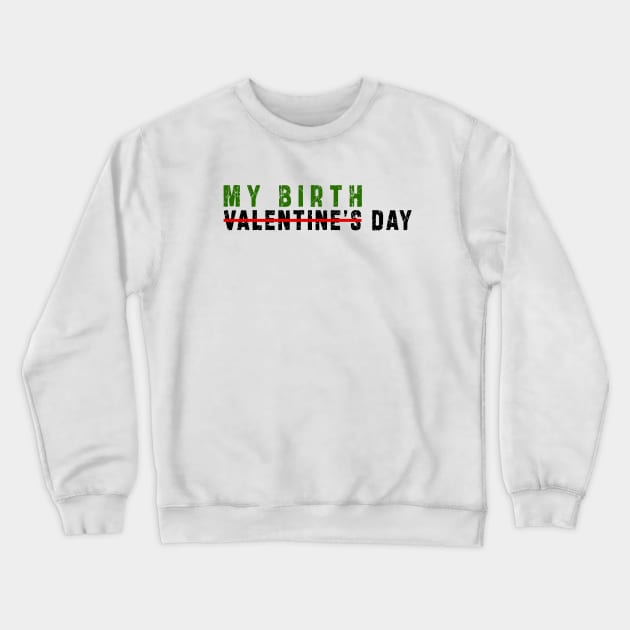 february 14 is my birthday not valentine day: Newest design for anyone born in february 14 Crewneck Sweatshirt by Ksarter